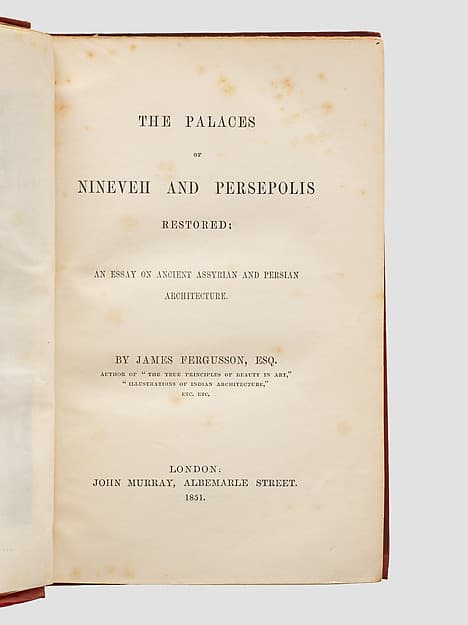 The Palaces of Nineveh and Persepolis Restored: An Essay on Ancient Assyrian and Persian Architecture