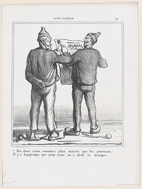 I say, we are more advanced than the newspapers…. They stopped branding our kind years ago, from 'News of the day,' published in "Le Charivari", by Honoré Daumier