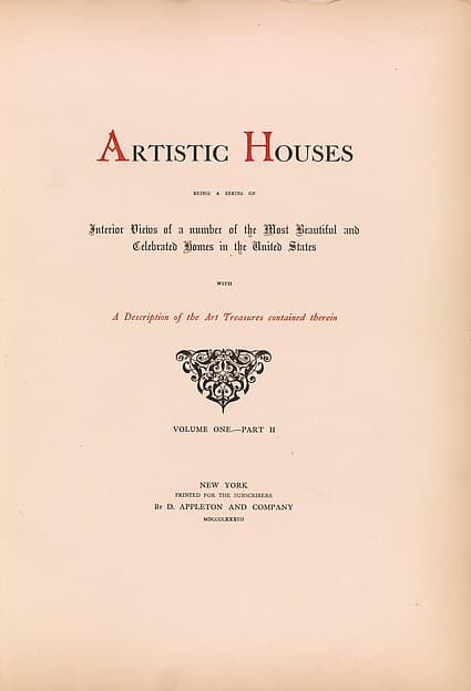 Artistic houses : being a series of interior views of a number of the most beautiful and celebrated homes in the United States : with a description of the art treasures contained therein, by D. Appleton & Co.
